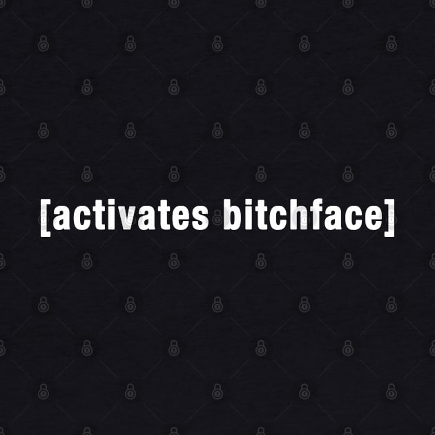 Activates Bitchface by teecloud